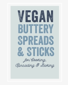 Vegan Buttery Spreads & Sticks For Cooking, Spreading - Poster, HD Png Download, Free Download