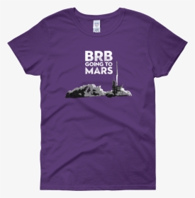 Image Of Brb Going To Mars - T-shirt, HD Png Download, Free Download
