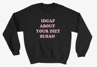 Idgaf About Your Diet Susan, HD Png Download, Free Download