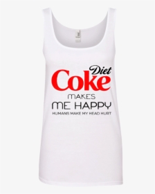 Diet Coke Makes Me Happy Humans Make Me Head Hurt T - Active Tank, HD Png Download, Free Download