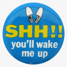Shh You"ll Wake Me Social Lubricators Button Museum - Ultimate, HD Png Download, Free Download