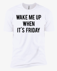 Wake Me Up When It"s Friday Men"s Classic Tee - Active Shirt, HD Png Download, Free Download