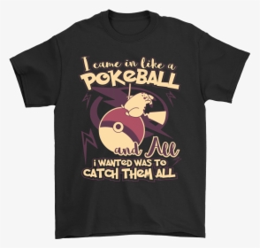 I Came In Like A Pokeball Pokeball Shirts - Shed Seven T Shirt Uk, HD Png Download, Free Download