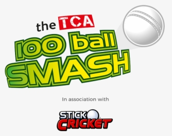 The Tca 100 Ball Smash In Association With Stick Cricket - 100 Ball Cricket Logo, HD Png Download, Free Download