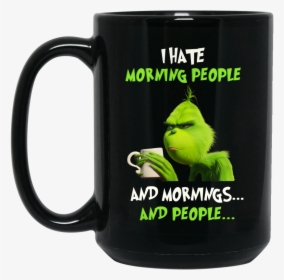 The Grinch I Hate Morning People And Mornings And People - Grinch I Hate Mornings, HD Png Download, Free Download