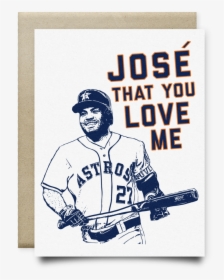 Jose That You Love Me Astros Card - Poster, HD Png Download, Free Download