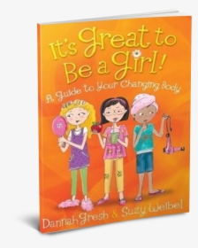 It's Great To Be A Girl! A Guide To Your Changing Body, HD Png Download, Free Download
