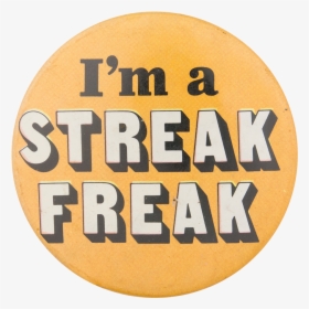 I"m A Streak Freak Social Lubricators Button Museum - Circle, HD Png Download, Free Download