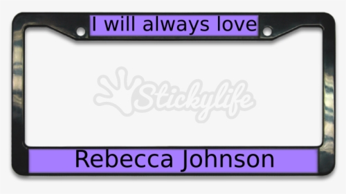 I Will Always Love Plate Frame - License Plate Frame Transparent, HD Png Download, Free Download