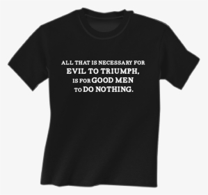 All That Is Necessary For Evil To Triumph Shirt - Football Lineman Definition Shirt, HD Png Download, Free Download