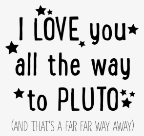 I Love You All The Way To Pluto And That"s Far Away - Calligraphy, HD Png Download, Free Download