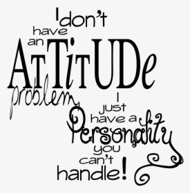 Attitude Quotes Png - Don T Have An Attitude Quotes, Transparent Png, Free Download