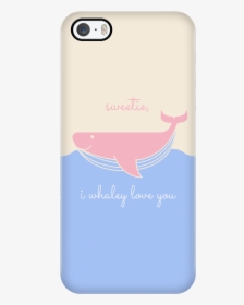 "sweetie, I Whaley Love You - Mobile Phone Case, HD Png Download, Free Download