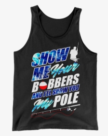 Show Me Your Bobbers Tank - Save, HD Png Download, Free Download