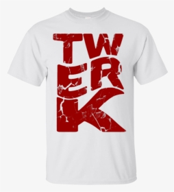 Dance Twerk Twerk Wreck T Shirts Hoodies, Sweatshirts - Active Shirt, HD Png Download, Free Download