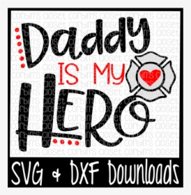 Free Firefighter Svg * Daddy Is My Hero Cut File - Free Firefighter Svg Files, HD Png Download, Free Download