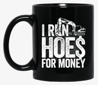I Run Hoes For Money V3 Mugs - Birthday Gifts For 22 Year Boy, HD Png Download, Free Download