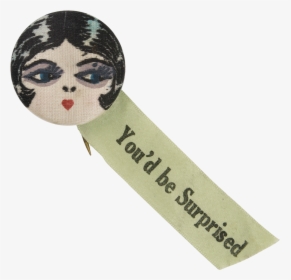 You"d Be Surprised Social Lubricators Button Museum - Doll, HD Png Download, Free Download