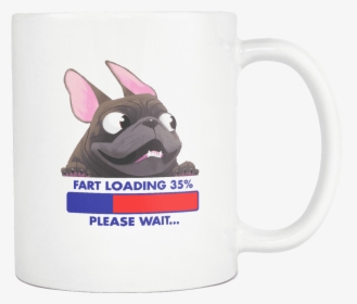 Fart Loading - Mug - Frenchie Shop - Funny Frenchie, HD Png Download, Free Download