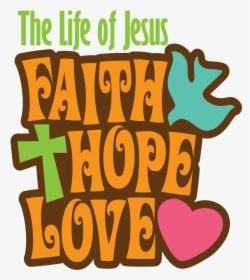 The Life Of Jesus Faith, Hope & Love, HD Png Download, Free Download