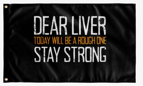 Dear Liver Stay Strong Flag Flags - Poster, HD Png Download, Free Download