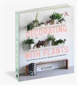 Cover - Decorating With Plants Baylor Chapman, HD Png Download, Free Download