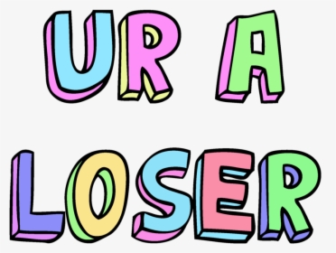 Overlay, Png, And Transparent Image - Ur A Loser Png, Png Download, Free Download