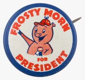 Frosty Morn For President Advertising Button Museum - Circle, HD Png Download, Free Download