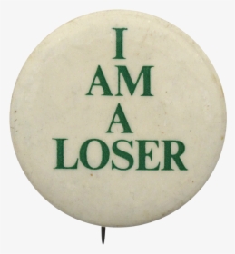 I Am A Loser Social Lubricators Button Museum - Sign, HD Png Download, Free Download