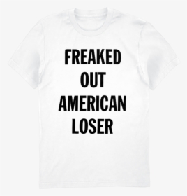 Freaked Out American Loser T Shirt, HD Png Download, Free Download