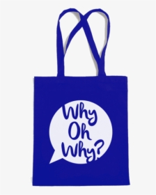 Why Oh Why Tote Bag - Shoulder Bag, HD Png Download, Free Download