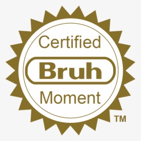 Thats A Certified Bruh Moment, HD Png Download, Free Download
