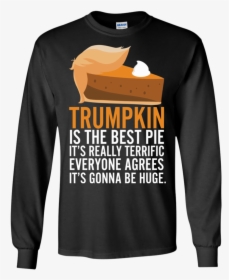 Funny Trump Pumpkin Pie Thanksgiving Fall Ls Shirt/sweatshirt/hoodie - Long-sleeved T-shirt, HD Png Download, Free Download
