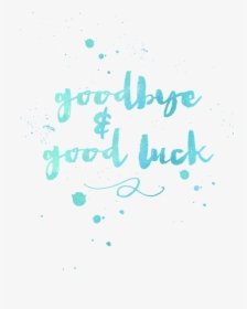 Goodbye And Good Luck, HD Png Download, Free Download