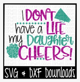 Cheer Mom Svg * I Don"t Have A Life My Daughter Cheers - Sweet Sassy And Six Svg, HD Png Download, Free Download