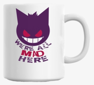 "we"re All Mad Here - Mug, HD Png Download, Free Download