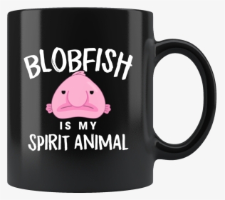 Blobfish Is My Spirit Animal 11oz Black Mug, HD Png Download, Free Download