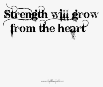 Strength Will Grow From The Heart Tattoo Design - Courage Is Being Scared To Death Tattoo, HD Png Download, Free Download
