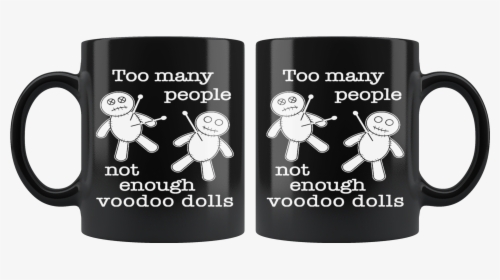 Not Enough Voodoo Dolls 11oz Black Mug"  Class= - Mug, HD Png Download, Free Download