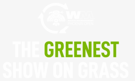 The Greenest Show On Grass - Waste Management Open Green, HD Png Download, Free Download
