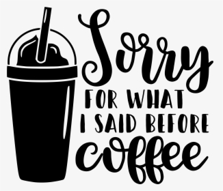 Sorry For What I Said Before Coffee - I M Sorry Did I Roll My Eyes Out Loud, HD Png Download, Free Download