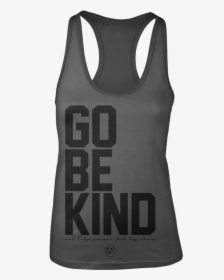 Go Be Kind By Leon Logothetis - Active Tank, HD Png Download, Free Download