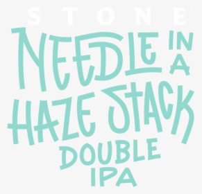 Stone Needle In A Haze Stack Double Ipa - Poster, HD Png Download, Free Download