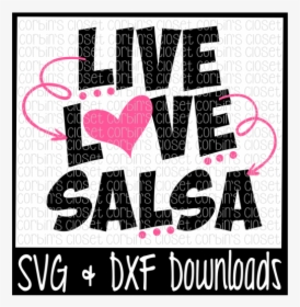 Free Live Love Salsa Cutting File - Poster, HD Png Download, Free Download