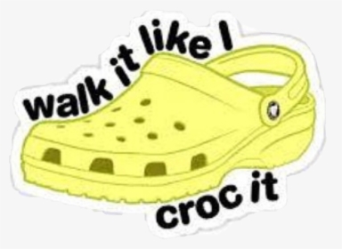 #crocs #walkitlikeicrocit #vsco #vscofilter - Walk It Like I Croc It Sticker, HD Png Download, Free Download