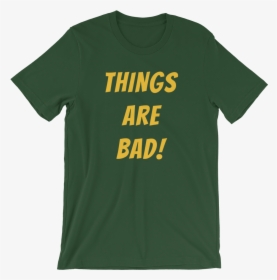 Image Of Things Are Bad T-shirt - Active Shirt, HD Png Download, Free Download