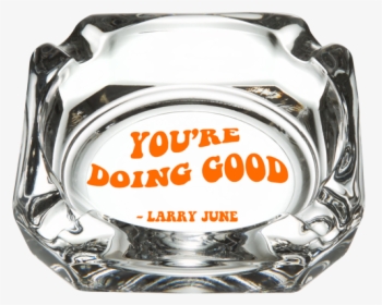 You"re Doing Good Ashtray - Larry June You Re Doing Good, HD Png Download, Free Download