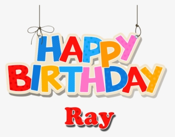 Ray Happy Birthday Name Png - Name Happy Birthday Ray, Transparent Png, Free Download