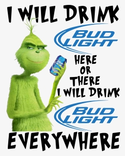 Grinch I Will Drink Bud Light Here Or There I Will - Poster, HD Png Download, Free Download