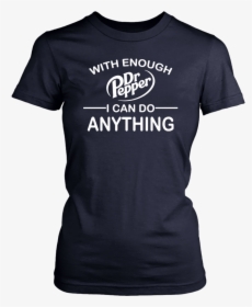 With Enough Dr Pepper I Can Do Anything Unisex T-shirt - Active Shirt, HD Png Download, Free Download